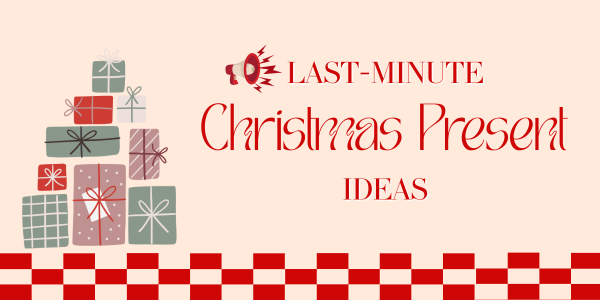 Last Minute Christmas Present Ideas
